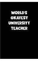 World's Okayest University Teacher Notebook - University Teacher Diary - University Teacher Journal - Funny Gift for University Teacher
