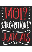 Moi? Sarcastique? Jamais