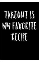 Takeout Is My Favorite Recipe: Funny 6 x 9 Inch Blank Cook Book 120 Pages