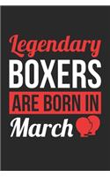 Birthday Gift for Boxer Diary - Boxing Notebook - Legendary Boxers Are Born In March Journal