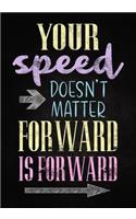 Your Speed Doesn't Matter, Forward is Forward: (Inspirational Notebooks)