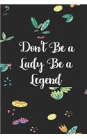 Don't be a lady be a legend
