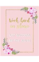 Work Hard in Silence, Let Success Be the Noise