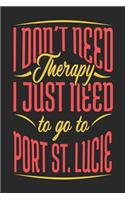 I Don't Need Therapy I Just Need To Go To Port St. Lucie: Port St. Lucie Notebook Port St. Lucie Vacation Journal Handlettering Diary I Logbook 110 Journal Paper Pages Port St. Lucie Buch 6 x 9