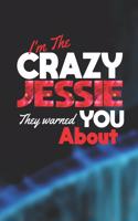 I'm The Crazy Jessie They Warned You About: First Name Funny Sayings Personalized Customized Names Women Girl Mother's day Gift Notebook Journal