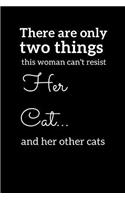 There Are Only Two Things This Woman Can't Resist Her Cat... And Her Other Cats: Cute Funny Cat A5 (6 x 9 in) Journal to write in with 120 pages