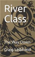 River Class: The Way Down