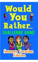 Would You Rather Challenge Game Summer Vacation Edition