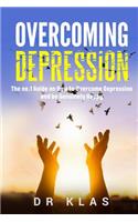 Overcoming Depression: The no.1 Guide on How to Overcome Depression and Be Genuinely Happy