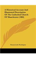 A Historical Account And Illustrated Description Of The Cathedral Church Of Manchester (1884)
