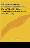 Die Vermehrung Der Geistlichen Ordenshauser, Worauf Sich Die Einzige Gluckseeligkeit Eines Staats Grundet (1756)