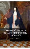 English Convents in Catholic Europe, C.1600-1800