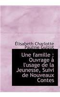 Une Famille: Ouvrage L'Usage de La Jeunesse, Suivi de Nouveaux Contes