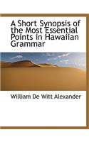 A Short Synopsis of the Most Essential Points in Hawaiian Grammar