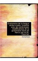 Grammaire de La Langue Serbo-Croate, Traduite Avec de Nombreuses Modifications de La Grammaire Slave