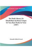 The Huth Library, Or Elizabethan-Jacobean Unique Or Very Rare Books In Verse (1887): (English)