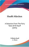 Hauffs Marchen: A Selection from the Fairy Tales of W Hauff (1876)