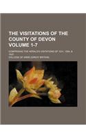 The Visitations of the County of Devon Volume 1-7; Comprising the Herald's Visitations of 1531, 1564, & 1620