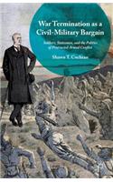 War Termination as a Civil-Military Bargain