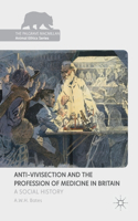 Anti-Vivisection and the Profession of Medicine in Britain