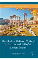 The Modern Cultural Myth of the Decline and Fall of the Roman Empire