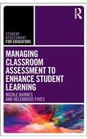 Managing Classroom Assessment to Enhance Student Learning: (Student Assessment for Educators)