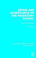 Origin and Significance of the Frankfurt School (Rle Social Theory)