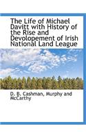 The Life of Michael Davitt with History of the Rise and Devolopement of Irish National Land League