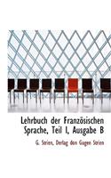 Lehrbuch Der Franzosischen Sprache, Teil I, Ausgabe B