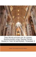 The Revelation of St John: Expounded for Those Who Search the Scriptures, Volume 2