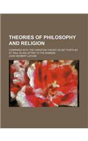 Theories of Philosophy and Religion; Compared with the Christian Theory as Set Forth by St. Paul in His Letter to the Romans