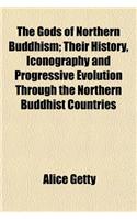 The Gods of Northern Buddhism; Their History, Iconography and Progressive Evolution Through the Northern Buddhist Countries