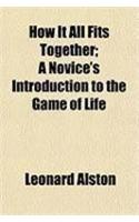 How It All Fits Together; A Novice's Introduction to the Game of Life