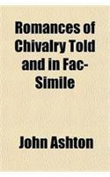 Romances of Chivalry Told and in Fac-Simile