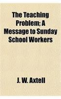 The Teaching Problem; A Message to Sunday School Workers