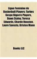 Ligue Fminine de Basketball Players: Tarbes Gespe Bigorre Players, Dawn Staley, Teresa Edwards, Ctarbes Gespe Bigorre Players, Dawn Staley, Teresa Edwards, Charde Houston, Laure Savasta(English)