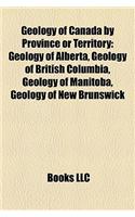 Geology of Canada by Province or Territory: Geology of Alberta, Geology of British Columbia, Geology of Manitoba, Geology of New Brunswick