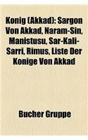 Knig (Akkad): Sargon Von Akkad, Naram-Sin, Manituu, AR-Kali-Arri, Rimu, Liste Der Knige Von Akkad