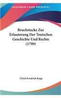 Bruchstucke Zur Erlauterung Der Teutschen Geschichte Und Rechte (1799)