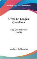 Orfeo En Lengua Castellana: a la Decima Musa (1624)