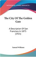 The City of the Golden Gate: A Description of San Francisco in 1875 (1921)