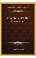 True Stories Of The Supernatural