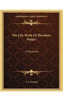 The Life-Work Of Theodore Parker: A Discourse