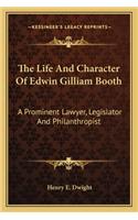 The Life and Character of Edwin Gilliam Booth: A Prominent Lawyer, Legislator And Philanthropist