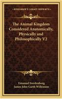 Animal Kingdom Considered Anatomically, Physically and Philosophically V2