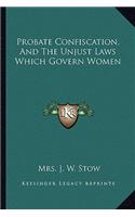 Probate Confiscation, And The Unjust Laws Which Govern Women