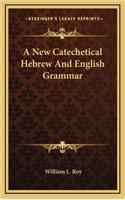 A New Catechetical Hebrew and English Grammar