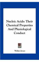 Nucleic Acids: Their Chemical Properties and Physiological Conduct