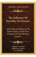 Influence of Heredity on Disease the Influence of Heredity on Disease