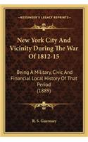 New York City And Vicinity During The War Of 1812-15